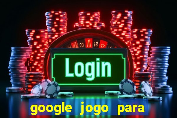 google jogo para ganhar dinheiro